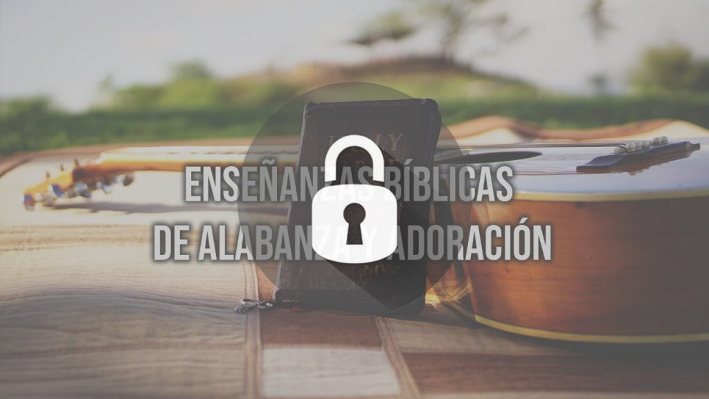 (MUY PRONTO) ENSEÑANZAS BÍBLICAS DE ALABANZA Y ADORACIÓN